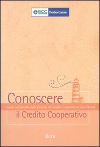 Conoscere il credito cooperativo. Guida all'identit&agrave; delle banche di credito cooperativo-casse rurali