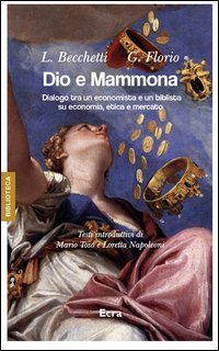 Dio e Mammona. Dialogo tra un economista e un biblista su economia, etica e mercato - MERCATO