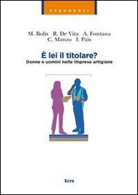 &Egrave; lei il titolare? Donne e uomini nelle imprese artigiane
