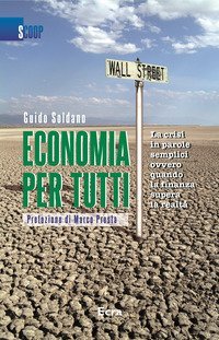 Economia per tutti. La crisi in parole semplici ovvero quando la finanza supera la realt&agrave;
