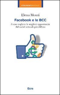 Facebook e le BCC. Come cogliere le migliori opportunit&agrave; dal social network pi&ugrave; diffuso