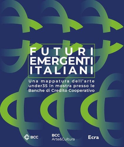 Futuri emergenti italiani. Una mappatura dell'arte under35 in mostra presso le Banche di Credito Cooperativo