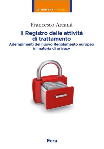 Il registro delle attivit&agrave; di trattamento. Adempimenti del nuovo Regolamento europeo in materia di privacy