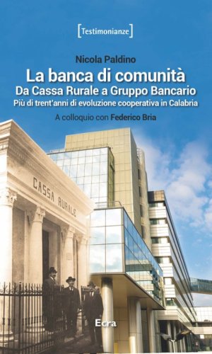 La banca di comunit&agrave;. Da cassa rurale a gruppo bancario. Pi&ugrave; di trent'anni di evoluzione cooperativa in Calabria