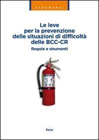 Le leve per la prevenzione delle situazioni di difficolt&agrave; delle BCC-CR. Regole e strumenti