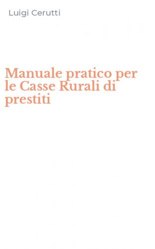 Manuale pratico per le Casse Rurali di prestiti