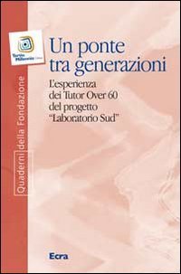 Un ponte tra generazioni. L'esperienza dei tutor over 60 del progetto &laquo;Laboratorio Sud&raquo;