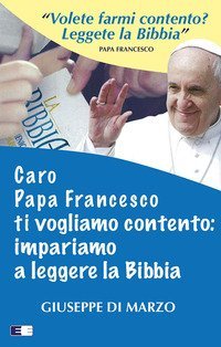 Caro papa Francesco ti vogliamo contento: impariamo a leggere la Bibbia