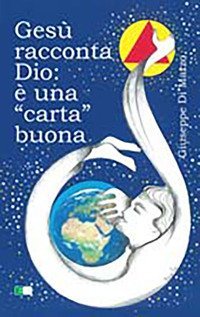 Ges&ugrave; racconta Dio: &egrave; una &laquo;carta&raquo; buona