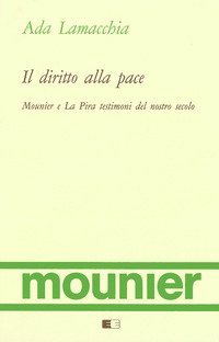 Il diritto alla pace. Mounier e La Pira testimoni del nostro secolo