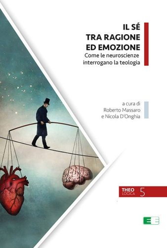 Il S&eacute; tra ragione ed emozione. Come le neuroscienze interrogano la teologia