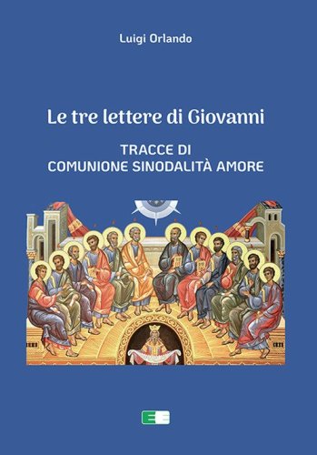 Le tre lettere di Giovanni. Tracce di Comunione Sinodalit&agrave; Amore