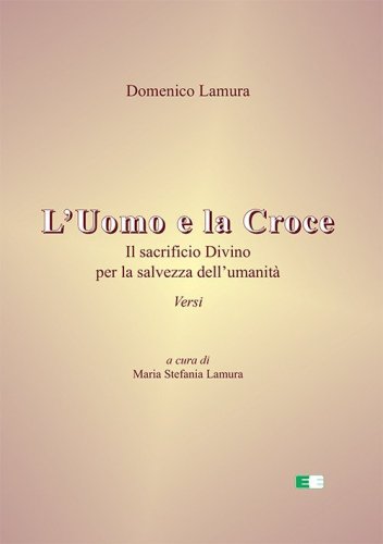 L'uomo e la croce. Il sacrificio divino per la salvezza dell'umanit&agrave;