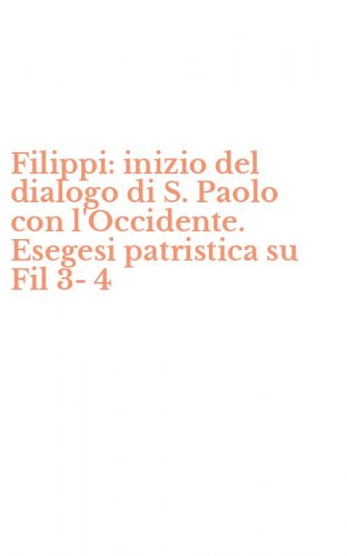 Filippi: inizio del dialogo di S. Paolo con l'Occidente. Esegesi patristica su Fil 3-4