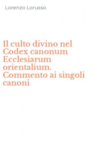 Il culto divino nel Codex canonum Ecclesiarum orientalium. Commento ai singoli canoni