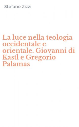 La luce nella teologia occidentale e orientale. Giovanni di Kastl e Gregorio Palamas