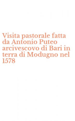 Visita pastorale fatta da Antonio Puteo arcivescovo di Bari in terra di Modugno nel 1578