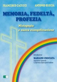 Memoria, fedelt&agrave;, profezia. Mistagogia e nuova evangelizzazione