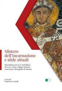 Mistero dell'Incarnazione e sfide attuali. Miscellanea per il 70&deg; genetliaco di S. Ecc. Mons. Filippo Santoro Arcivescovo Metropolita di Taranto