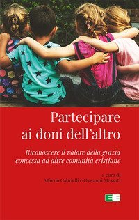 Partecipare ai doni dell'altro. Riconoscere il valore della grazia concessa ad altre comunit&agrave; cristiane