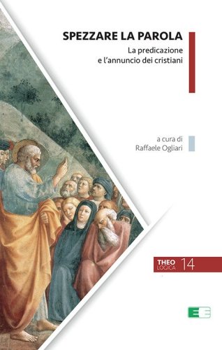 Spezzare la Parola. La predicazione e l'annuncio dei cristiani