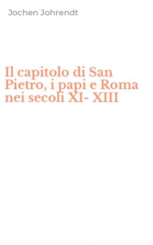 Il capitolo di San Pietro, i papi e Roma nei secoli XI-XIII