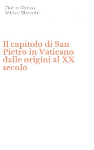 Il capitolo di San Pietro in Vaticano dalle origini al XX secolo