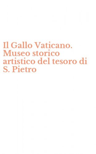 Il Gallo Vaticano. Museo storico artistico del tesoro di S. Pietro