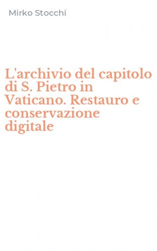L'archivio del capitolo di S. Pietro in Vaticano. Restauro e conservazione digitale