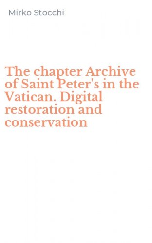 The chapter Archive of Saint Peter's in the Vatican. Digital restoration and conservation
