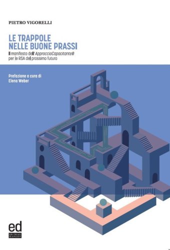 Le trappole nelle buone prassi. Il manifesto dell'Approccio Capacitante&reg; per le RSA del prossimo futuro