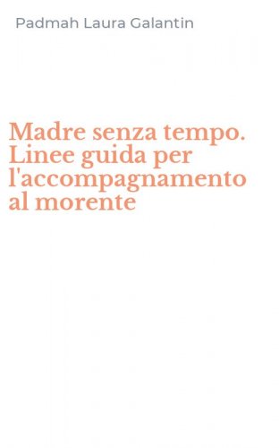 Madre senza tempo. Linee guida per l'accompagnamento al morente
