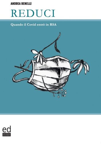 Reduci. Quando il Covid entr&ograve; in RSA