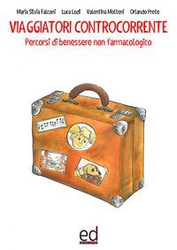 Viaggiatori controcorrente. Percorsi di benessere non farmacologico