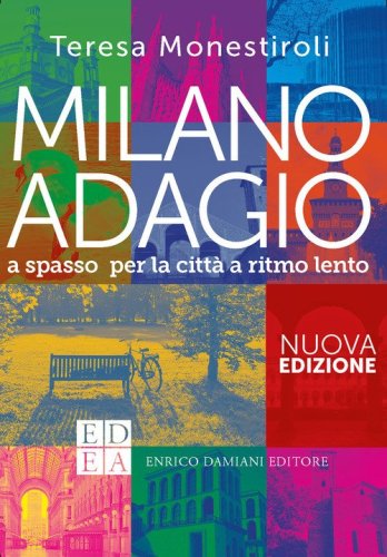 Milano adagio. A spasso per la citt&agrave; a ritmo lento
