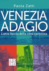 Venezia adagio. L'altra faccia della citt&agrave; cartolina