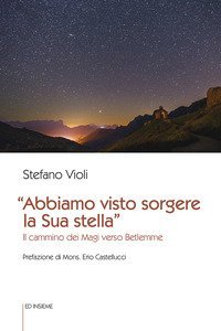 &laquo;Abbiamo visto sorgere la sua stella&raquo;. Il cammino dei Magi verso Betlemme