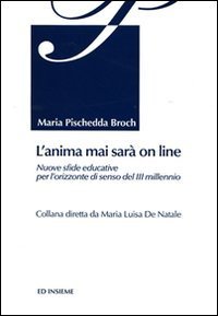 L'anima mai sar&agrave; on line. Nuove sfide educative per l'orizzonte di senso del 3&deg; millennio
