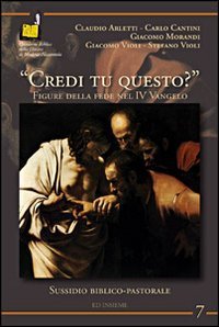 &laquo;Credi tu questo?&raquo;. Figure della fede nel 4&deg; Vangelo