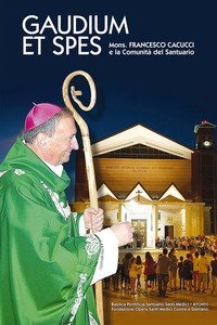 Gaudium et spes. Mons. Francesco Cacucci e la Comunit&agrave; del Santuario