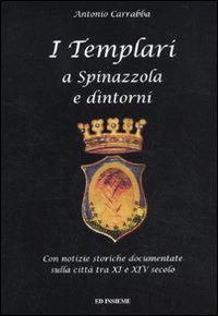 I templari a Spinazzola e dintorni. Con notizie storiche documentate sulla citt&agrave; tra XI e XIV secolo