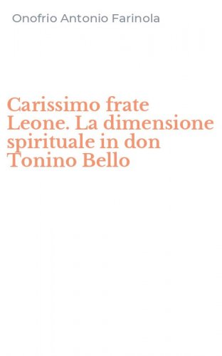 Carissimo frate Leone. La dimensione spirituale in don Tonino Bello