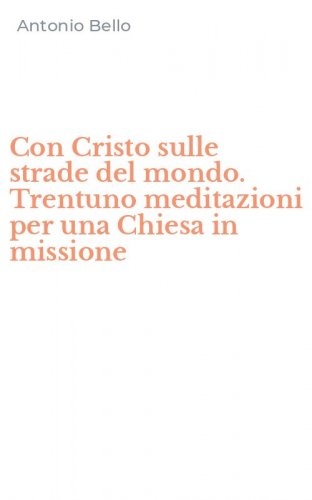 Con Cristo sulle strade del mondo. Trentuno meditazioni per una Chiesa in missione