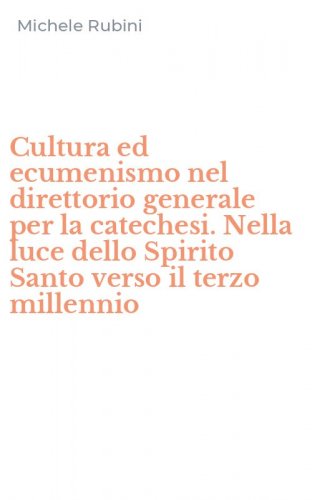 Cultura ed ecumenismo nel direttorio generale per la catechesi. Nella luce dello Spirito Santo verso il terzo millennio