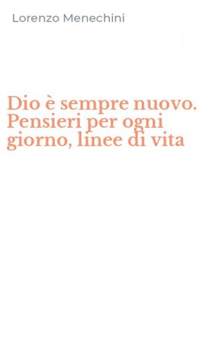 Dio &egrave; sempre nuovo. Pensieri per ogni giorno, linee di vita