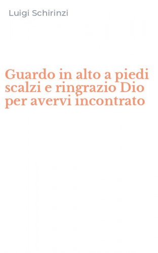 Guardo in alto a piedi scalzi e ringrazio Dio per avervi incontrato