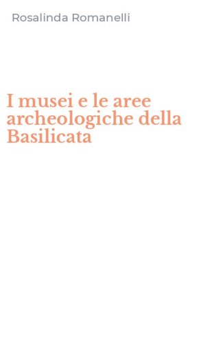 I musei e le aree archeologiche della Basilicata