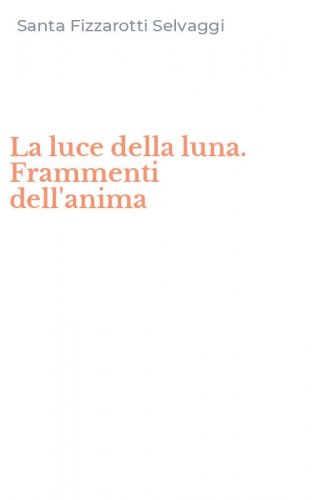 La luce della luna. Frammenti dell'anima