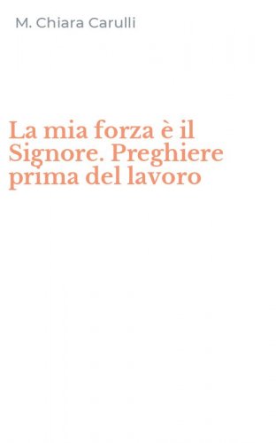 La mia forza &egrave; il Signore. Preghiere prima del lavoro