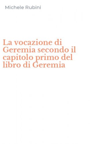 La vocazione di Geremia secondo il capitolo primo del libro di Geremia